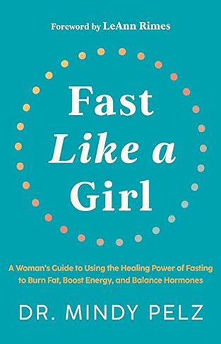 Fast Like a Girl - A Woman's Guide to Using the Healing Power of Fasting to Burn Fat, Boost Energy, and Balance Hormones